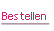 Bestellen.